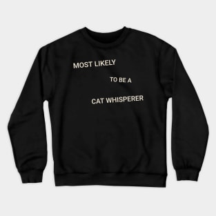 Most Likely to Be a Cat Whisperer Crewneck Sweatshirt